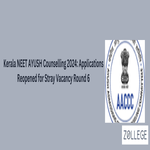 Kerala NEET AYUSH Counselling 2024 Applications Reopened for Stray Vacancy Round 6